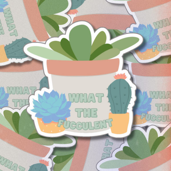 What The Fucculent (Plant) - 3” Vinyl Sticker