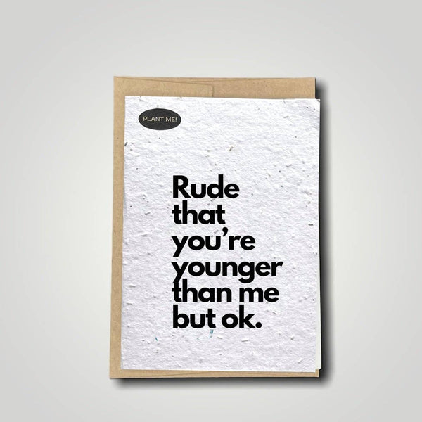 Rude That You're Younger Plantable Greeting Card