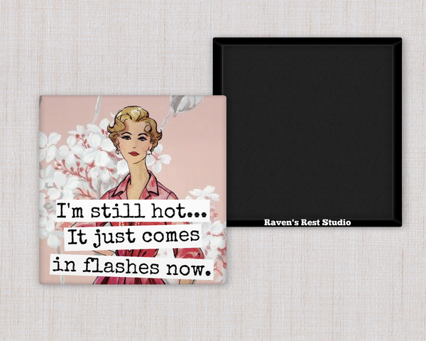 MAGNET. I'm Still Hot... It Just Comes In Flashes Now.