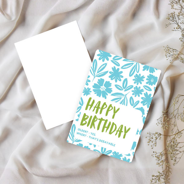 HAPPY BIRTHDAY - OLDER? YES! WISER? THAT'S DEBATABLE.
