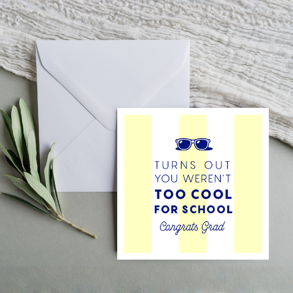 Turns Out You Weren't Too Cool For School - Congrats Grad Greeting Card