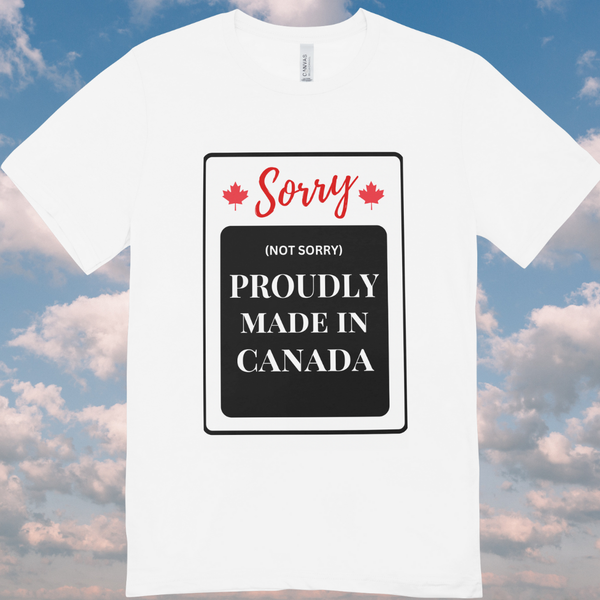Sorry (Not Sorry)  - Proudly Made In Canada - Tee