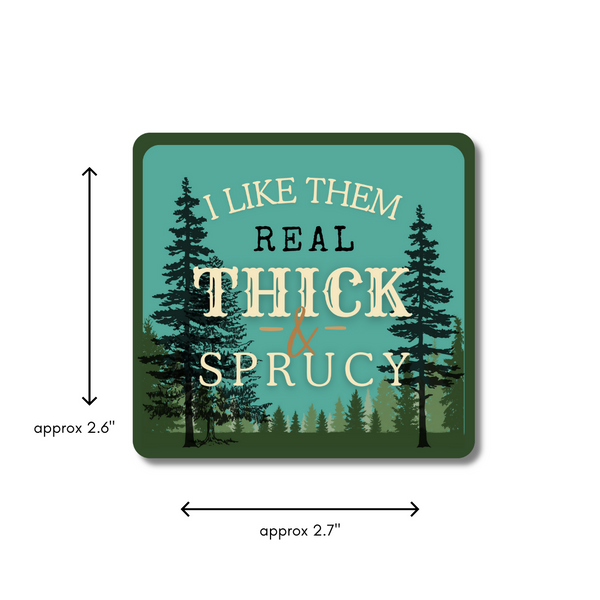 I Like Them Real Thick & Sprucy - 2.7