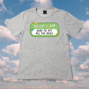 Here To Pet All The Dogs - T-Shirt 