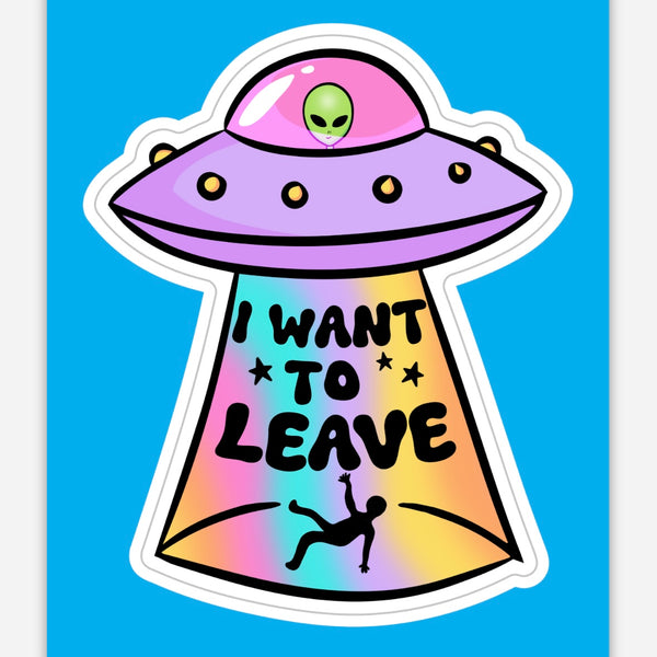I Want To Leave - Sticker