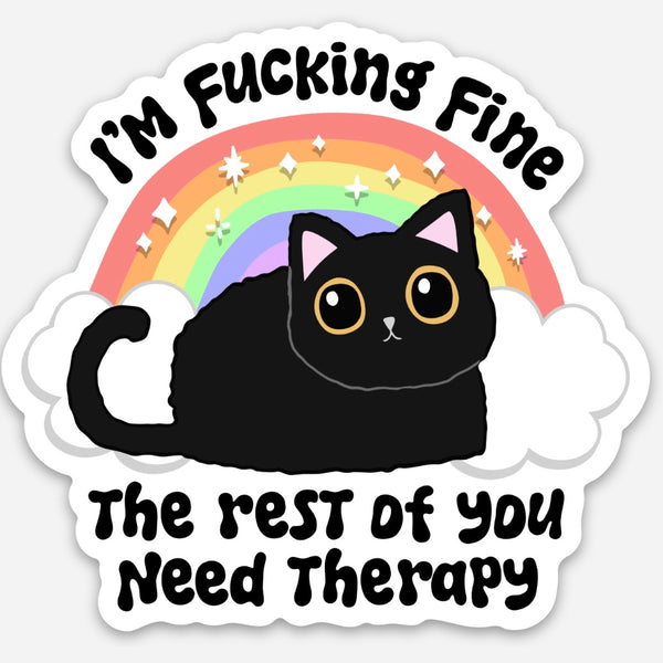 I'm Fucking Fine, The Rest Of You Need Therapy - Sticker
