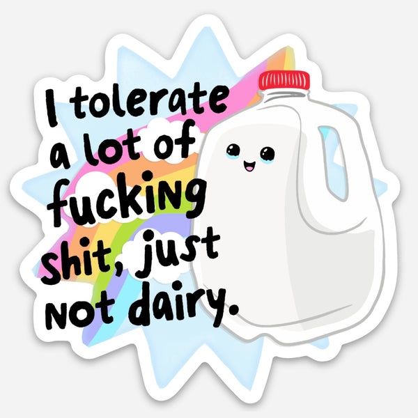 I Tolerate A Lot Of Fucking Shit, Just Not Dairy - Magnet