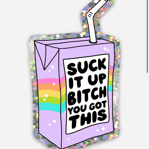 Suck It Uo Bitch You Got This - Sticker