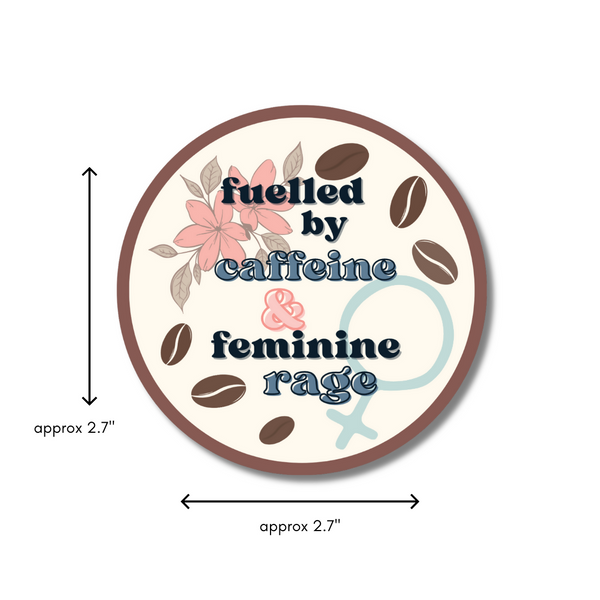 Fuelled by Caffeine and Feminine Rage - 2.7” Vinyl Sticker