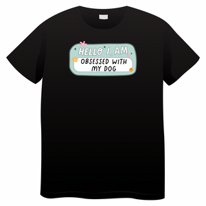 Hello I'm Obsessed With My Dog - TSHIRT 