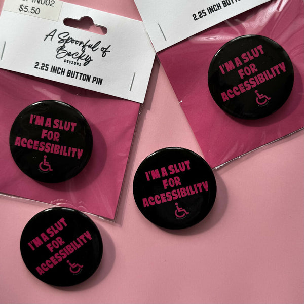 Sl*t for Accessibility 2.5 IN Button Pin by A Spoonful of Becky Designs