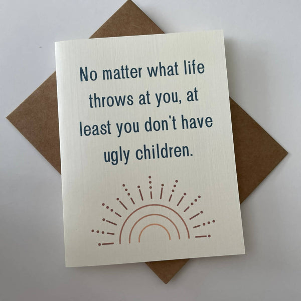 At Least You Don't Have Ugly Children Card