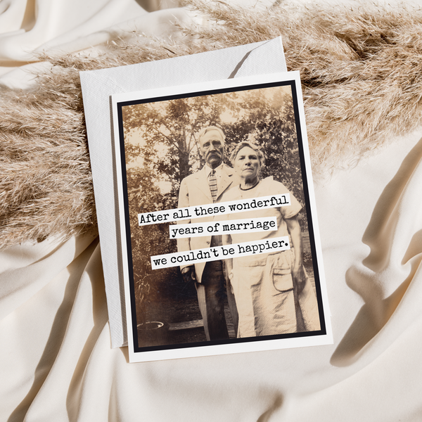 Sarcastic Card. After All These Wonderful Years Of Marriage.