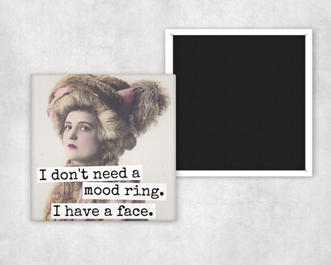 MAGNET. I Don't Need A Mood Ring. I Have A Face.