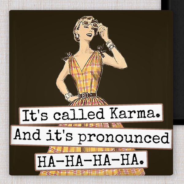 Aimant. Ça s'appelle le karma. Et ça se prononce HA-HA-HA-HA.