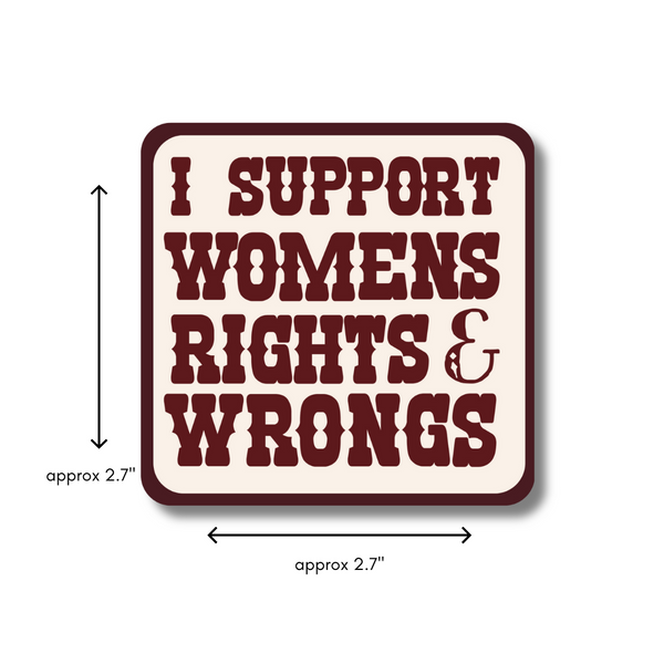 I Support Women's Rights & Wrongs - 2.7