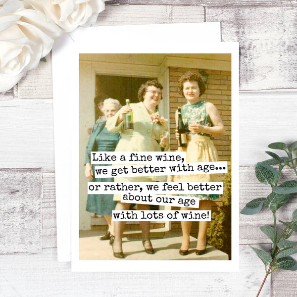 Like A Fine Wine, We Get Better With Age...