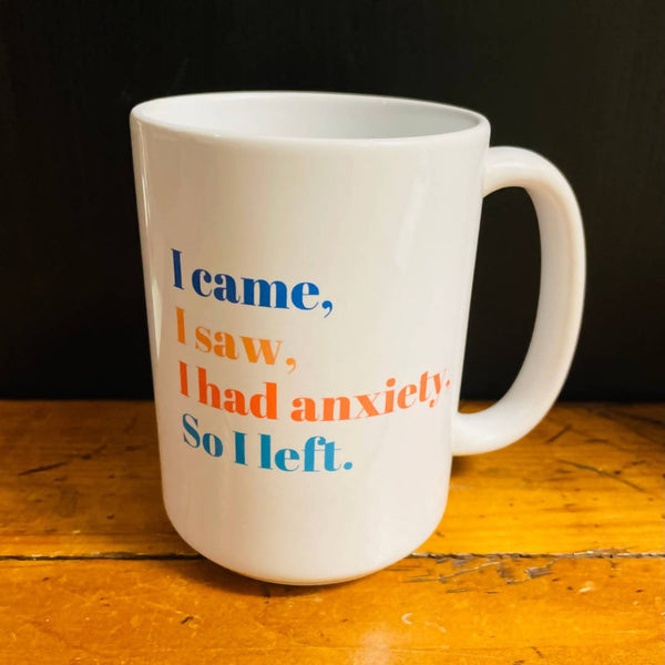 "I Came, I Saw, I Had Anxiety, So I Left" Mug - Shop Motif