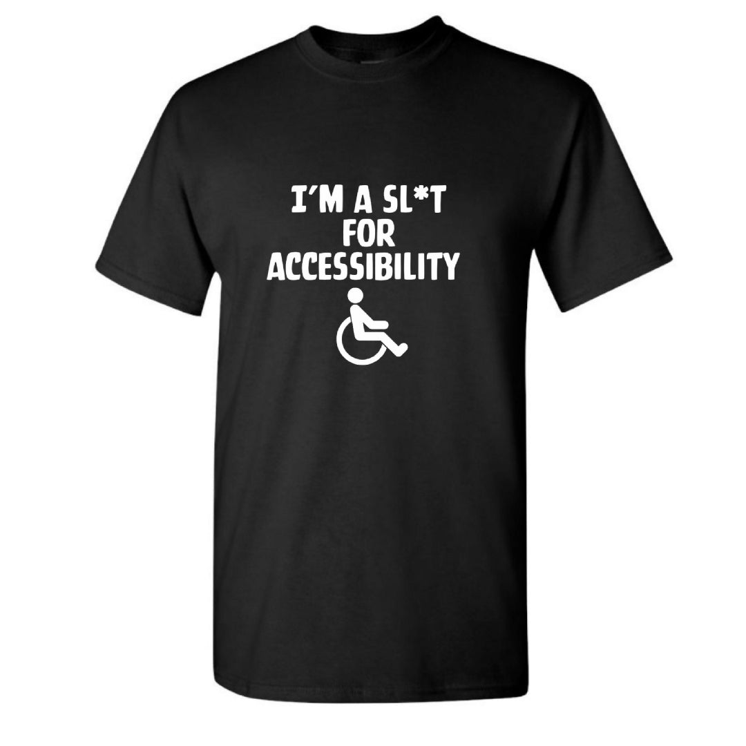 I'm a Sl*t for Accessibility T-Shirt