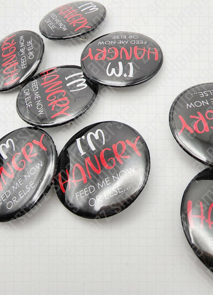 L019 - I'm HANGRY Feed Me Now Or Else Pinback Button / Badge