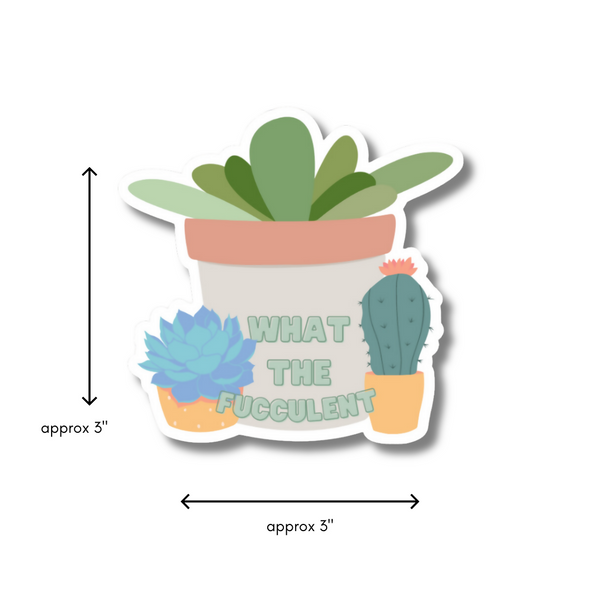 What The Fucculent (Plant) - 3” Vinyl Sticker