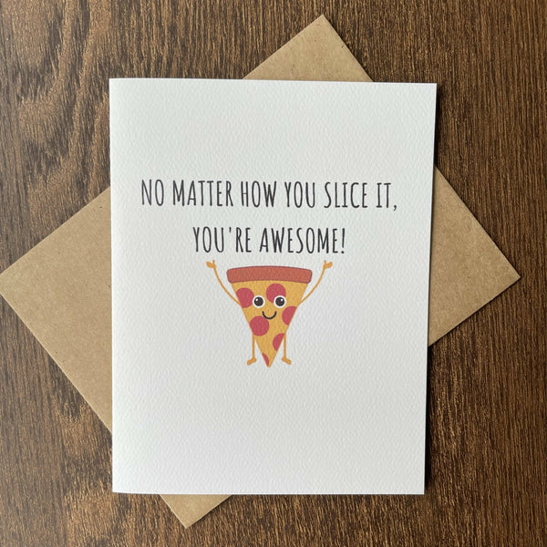 No Matter How You Slice It, You're Awesome! - Card