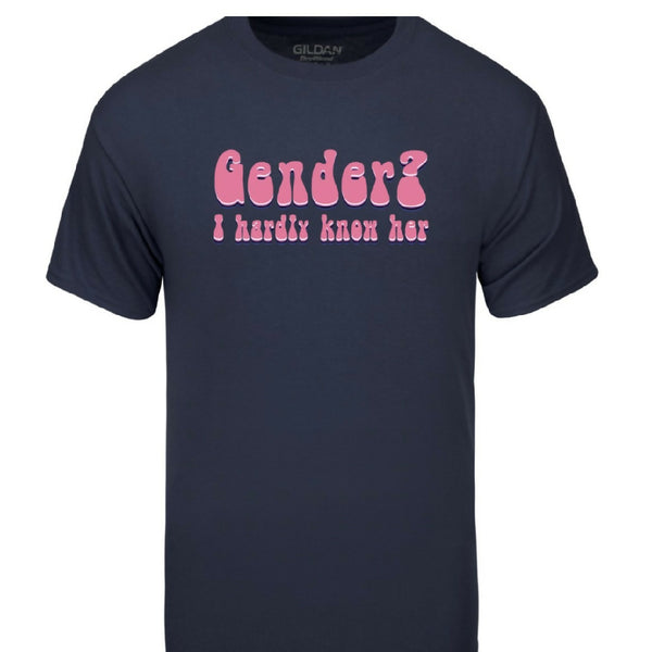 Gender I hardly know her shirt