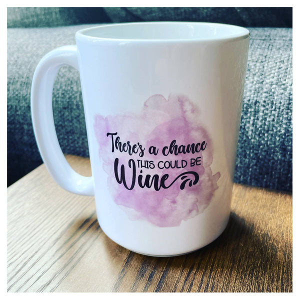 There's A Chance This Could Be Wine - Mug - Shop Motif